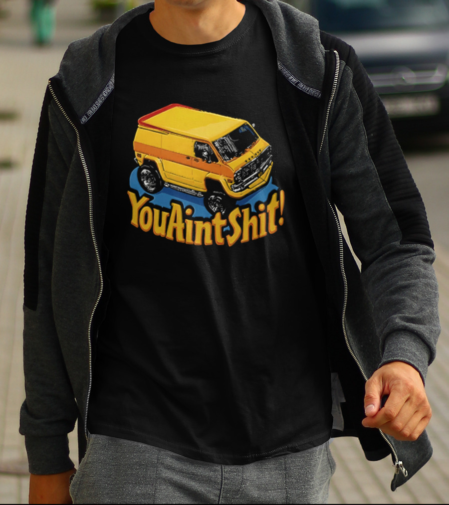 You Aint Shit Yellow Van Retro Vibe T-Shirt
