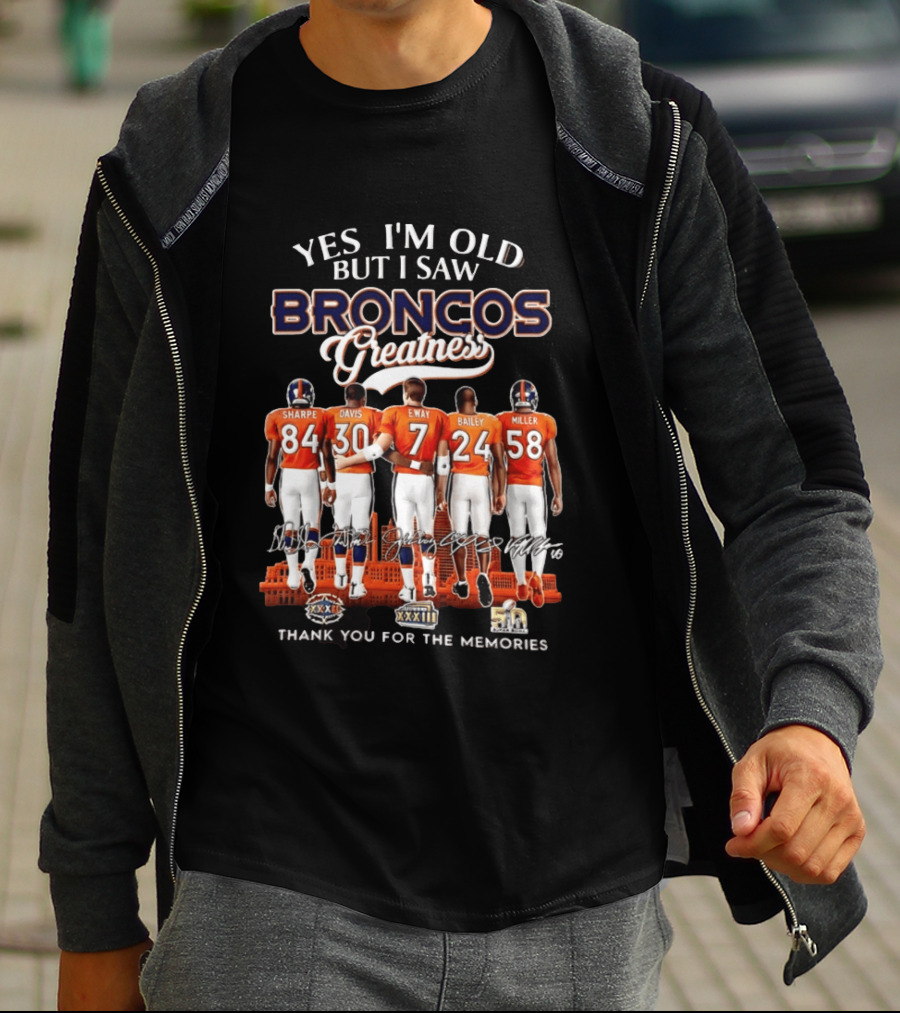 Yes I'm Old But I Saw Broncos Greatness Sharpe Davis Elway Bailey Miller Thank You For The Memories T-Shirt