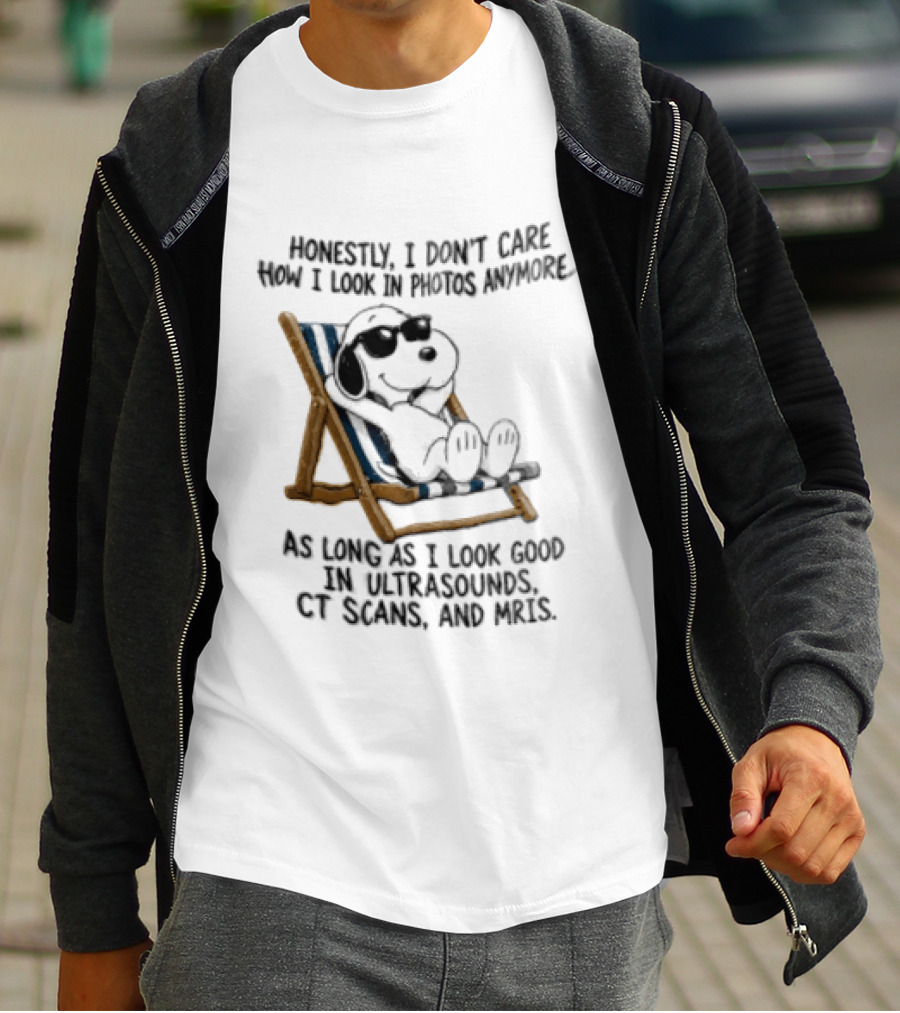 Honestly I Don't Care How I Look In Photos Anymore As Long As I Look Good In Ultrasounds CT Scans And MRIs Snoopy T-Shirt