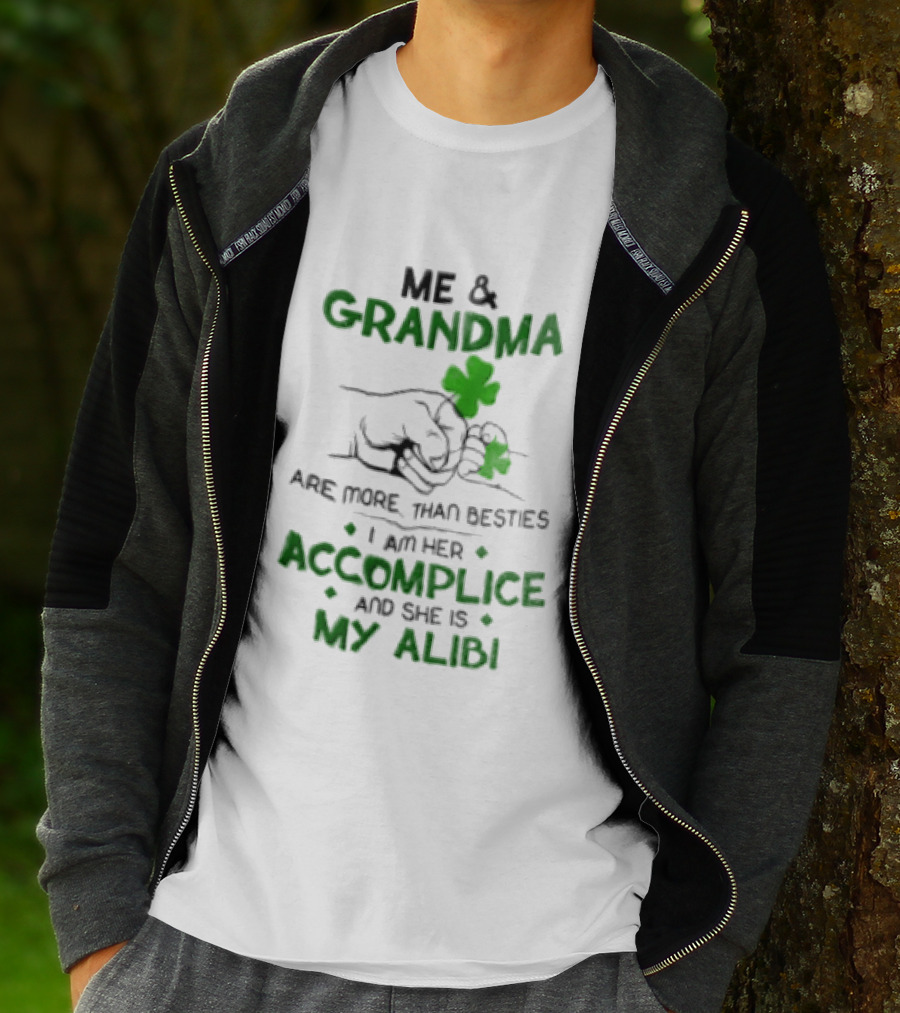 Me And Grandma Are More Than Besties I Am Her Accomplice And She Is My Alibi Shamrock Fist Bump T-Shirt