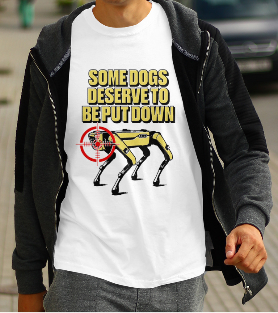 Some Dogs Deserve To Be Put Down Robot Dog With Target T-Shirt