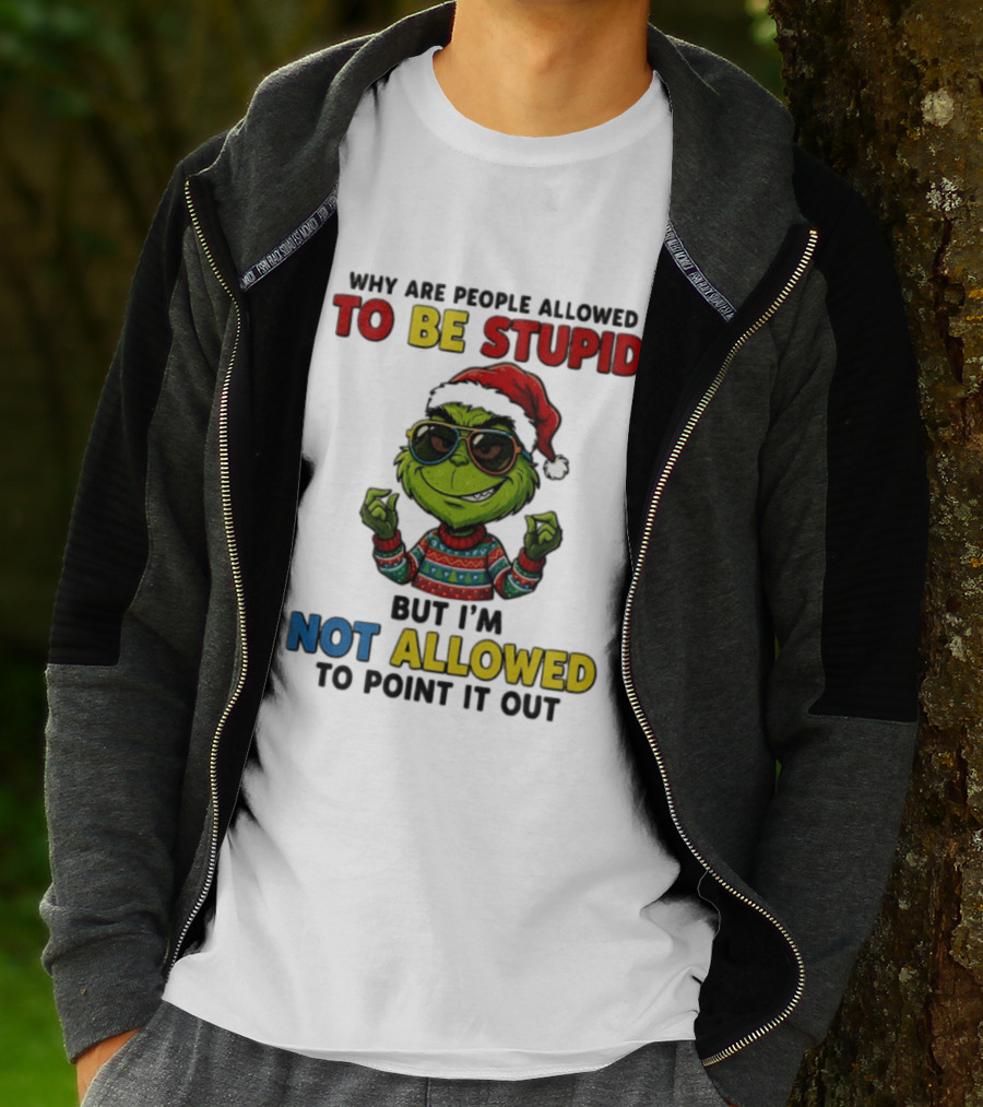 The Grinch Why Are People Allowed To Be Stupid But I'm Not Allowed To Point It Out Christmas Sweater Sunglasses Santa Hat T-Shirt