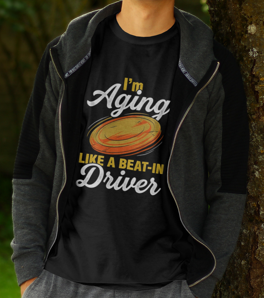 I'm Aging Like A Beat In Driver Disc Golf T-Shirt