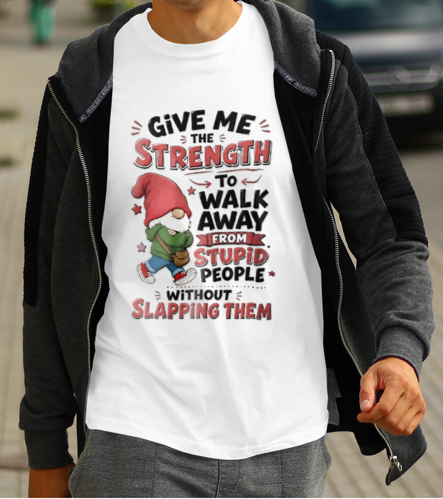 Give Me The Strength To Walk Away From Stupid People Without Slapping Them Red Hat Gnome Crossed Arms T-Shirt