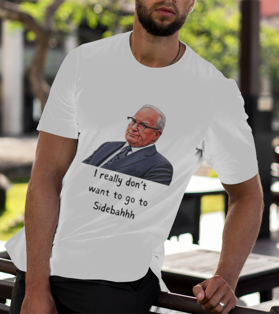 Kevin Reddington I Really Don't Want To Go To Sidebahhh Sidebar T-Shirt