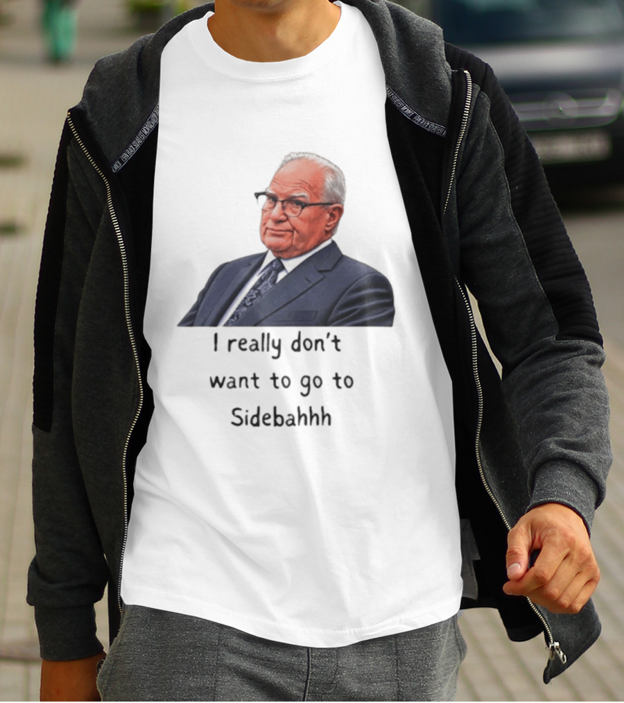 Kevin Reddington I Really Don't Want To Go To Sidebahhh Sidebar T-Shirt