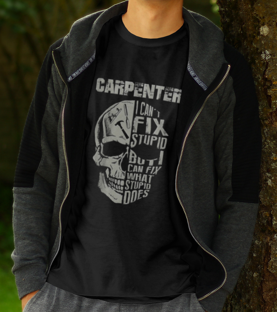 Carpenter I Can't Fix Stupid But I Can Fix What Stupid Does Skull T-Shirt
