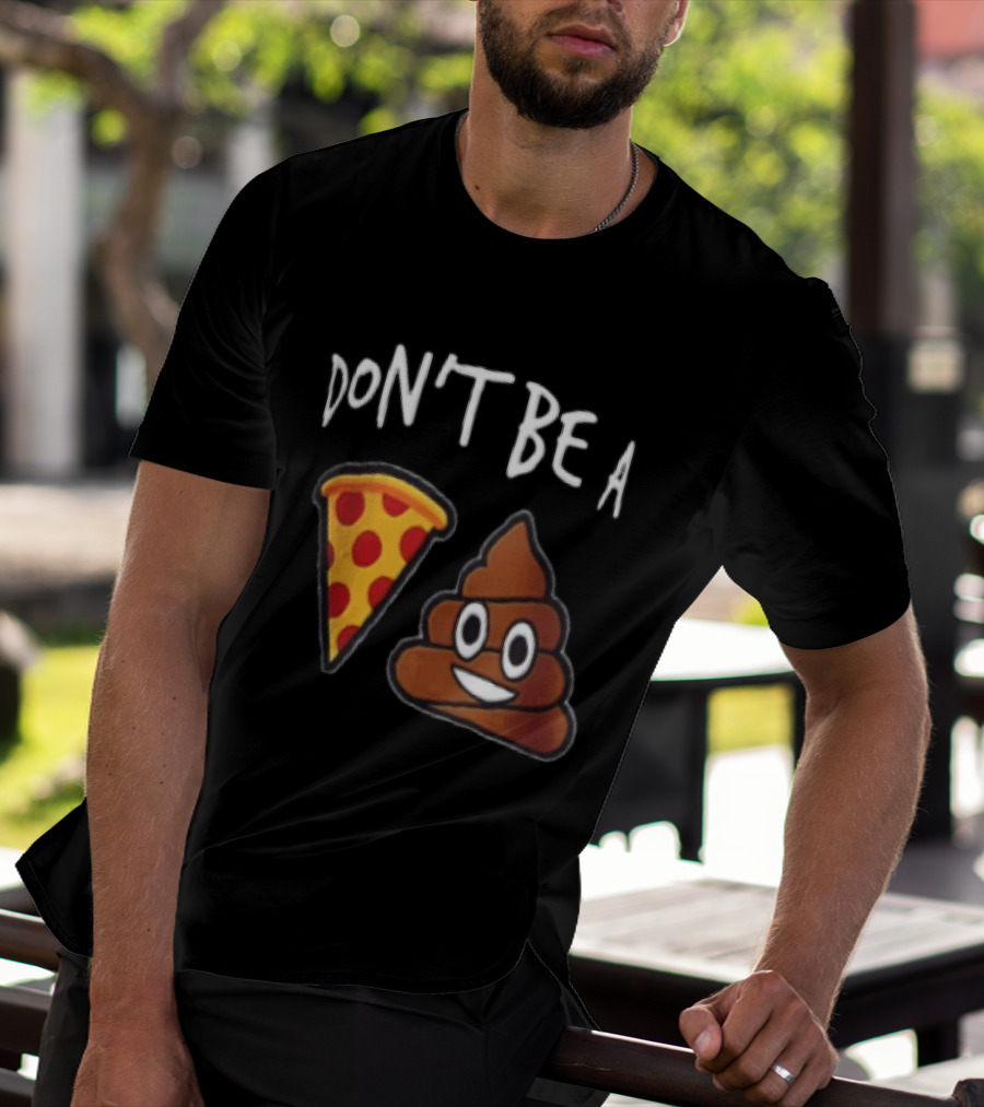 Don't Be A Pizza Poop Slice And Cute Emoji T-Shirt