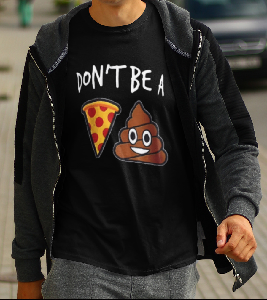 Don't Be A Pizza Poop Slice And Cute Emoji T-Shirt