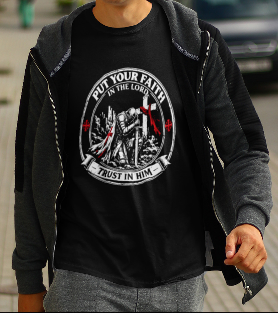 Put Your Faith In The Lord Trust In Him Knight With Sword Cross And Red Accents T-Shirt