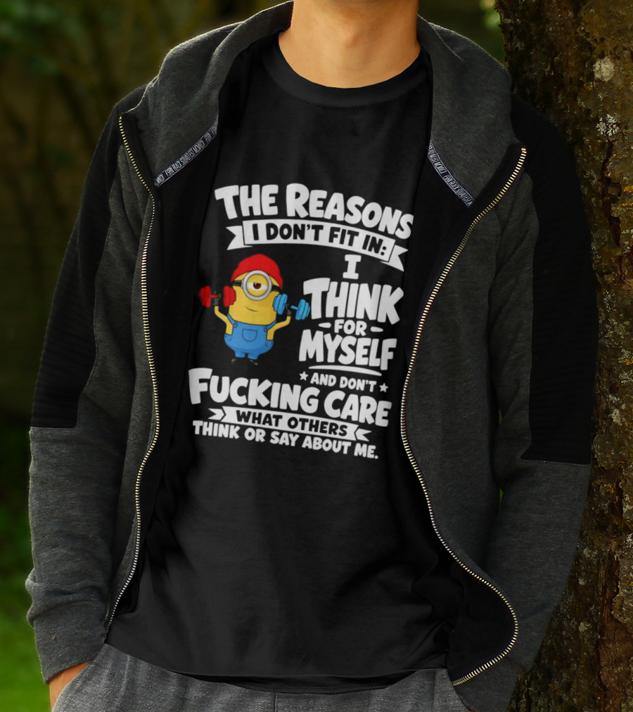 The Reasons I Don't Fit In I Think For Myself And Don't Care What Others Think Minion Fitness T-Shirt