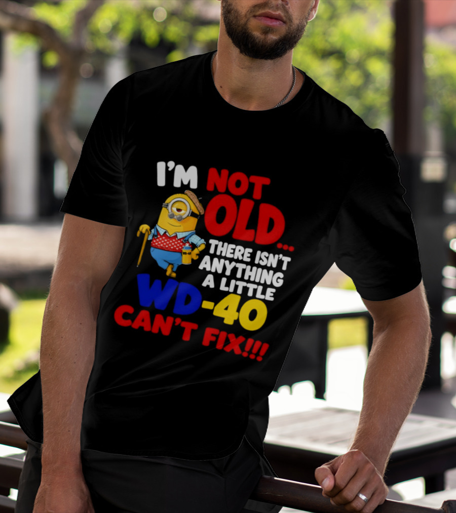 Minion I'm Not Old WD 40 Can't Fix T-Shirt