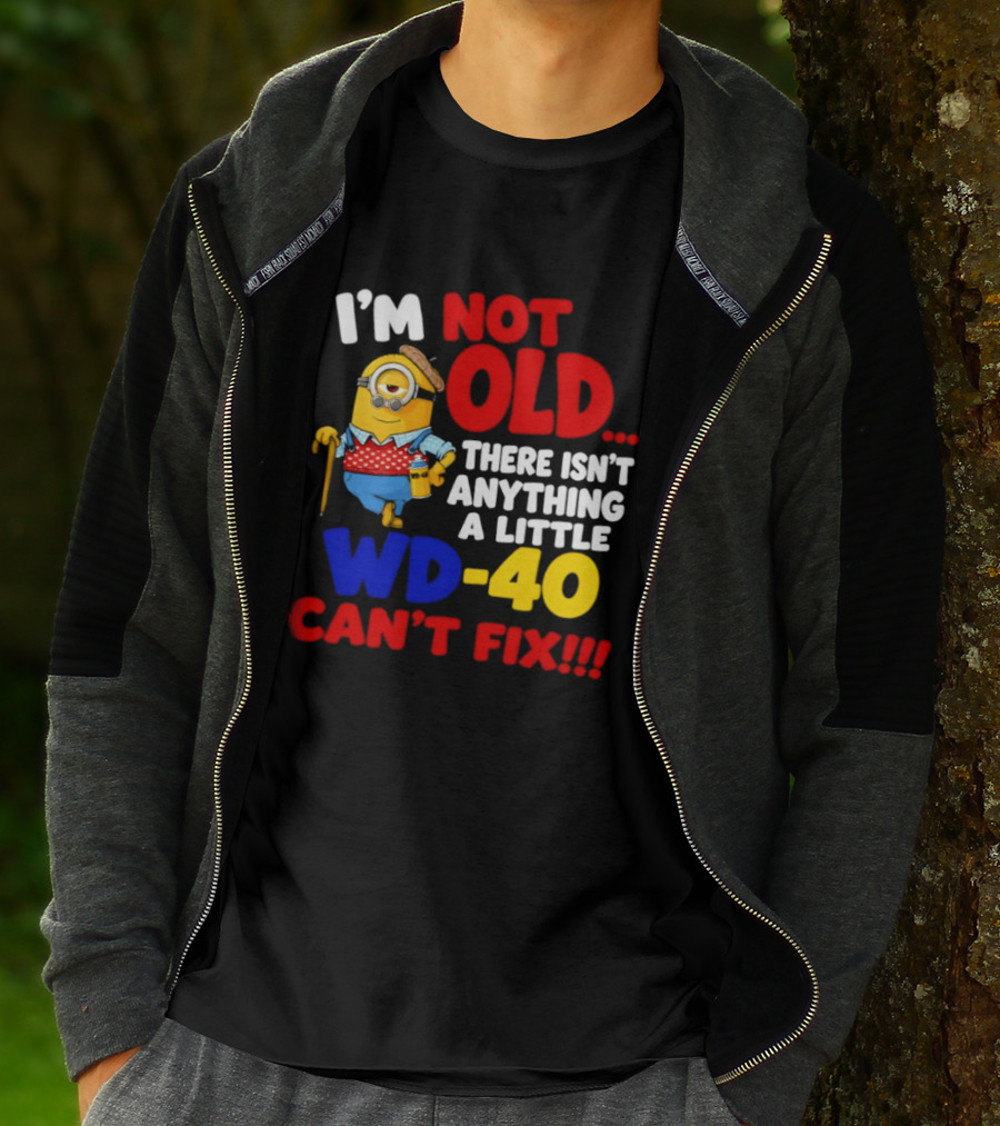 Minion I'm Not Old WD 40 Can't Fix T-Shirt