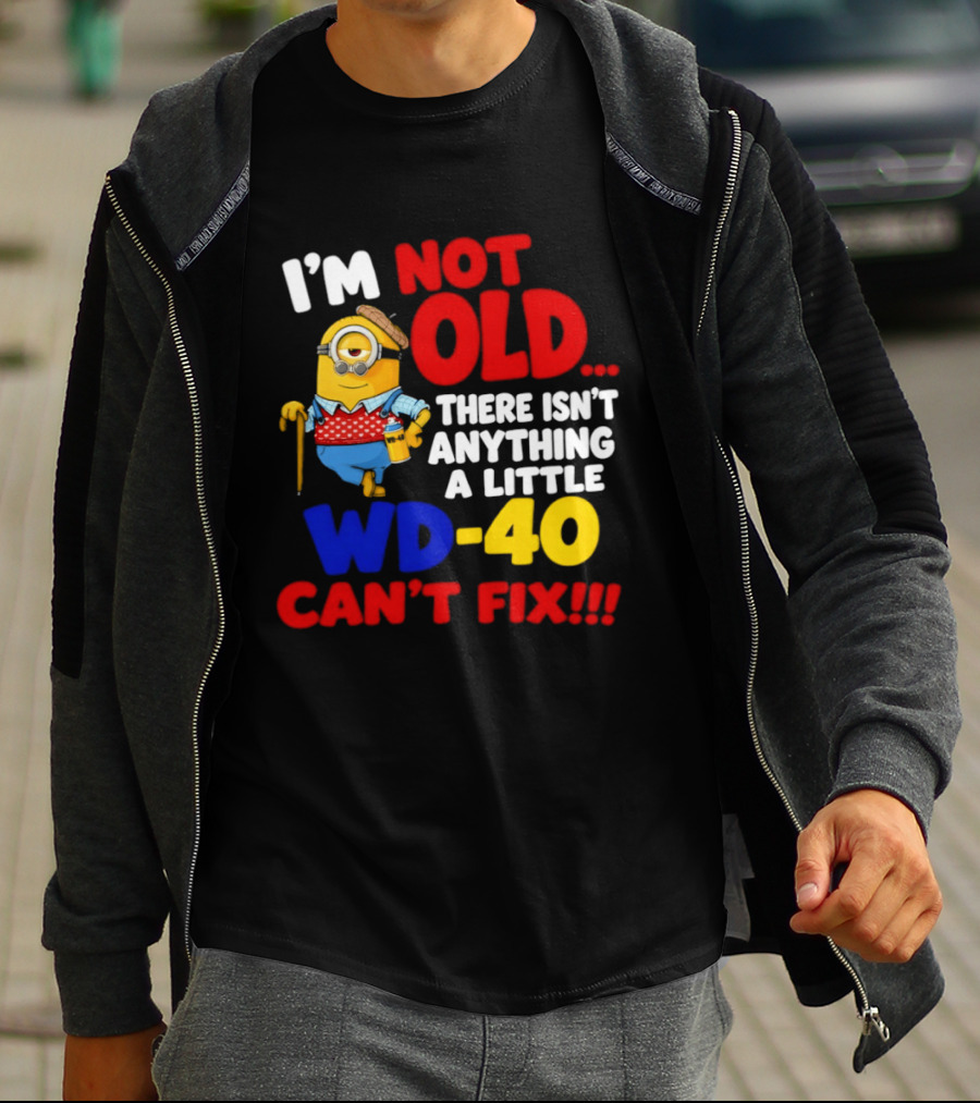 Minion I'm Not Old WD 40 Can't Fix T-Shirt