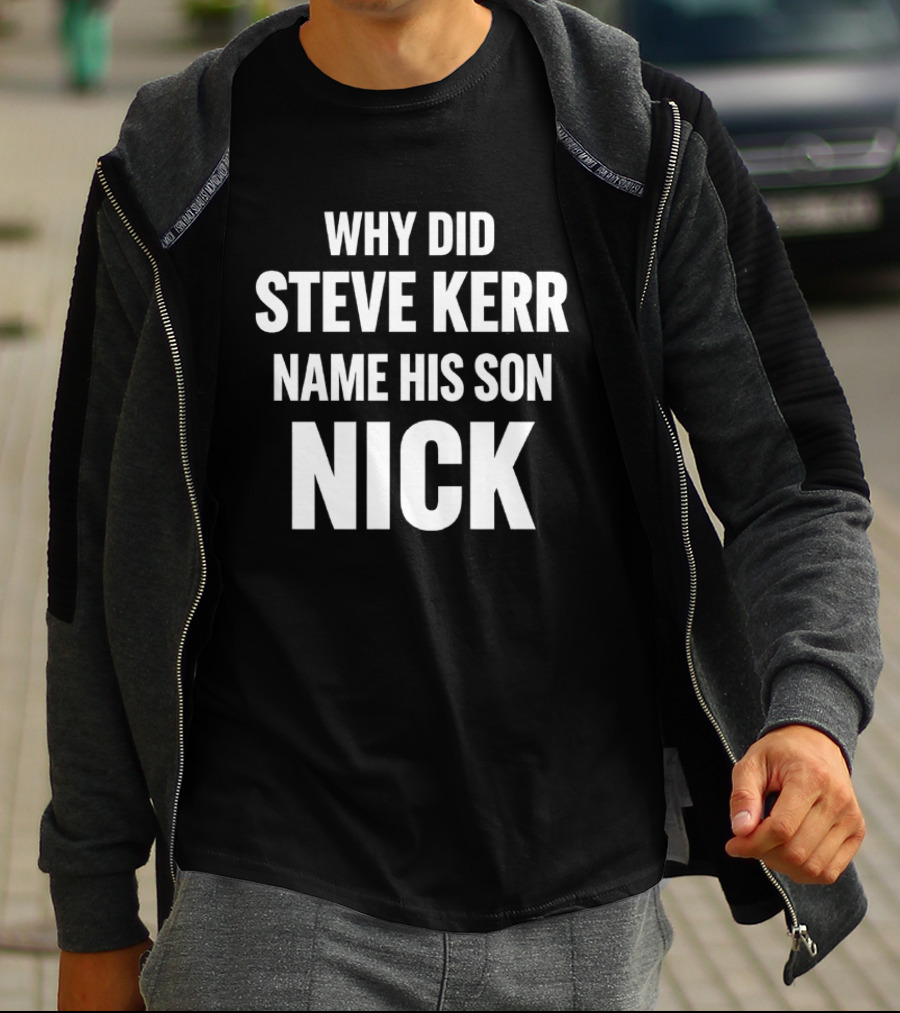 Why Did Steve Kerr Name His Son Nick T-Shirt