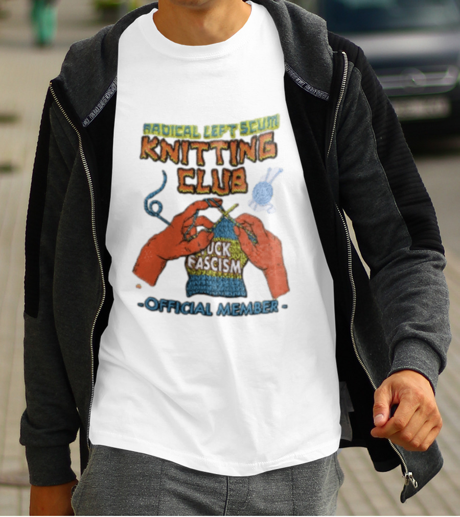 Radical Left Scum Knitting Club Fuck Fascism Official Member T-Shirt