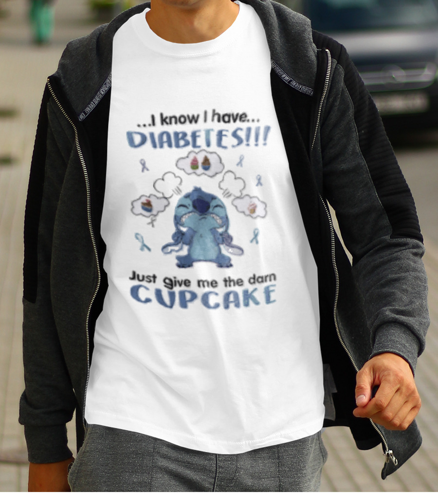 I Know I Have Diabetes Just Give Me The Darn Cupcake Stitch Character Craving Sweets T-Shirt