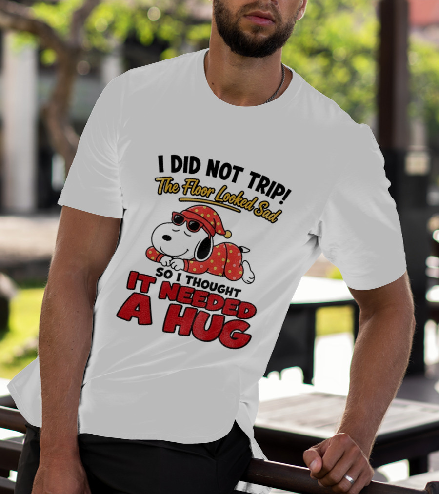 I Did Not Trip The Floor Looked Sad So I Thought It Needed A Hug Snoopy Pajamas T-Shirt