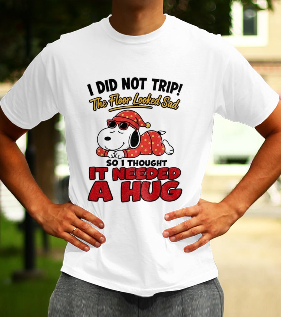 I Did Not Trip The Floor Looked Sad So I Thought It Needed A Hug Snoopy Pajamas T-Shirt