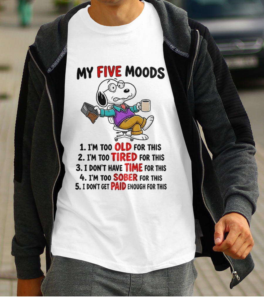 Snoopy Dog Cartoon My Five Moods Too Old Tired Time Sober Paid Enough T-Shirt