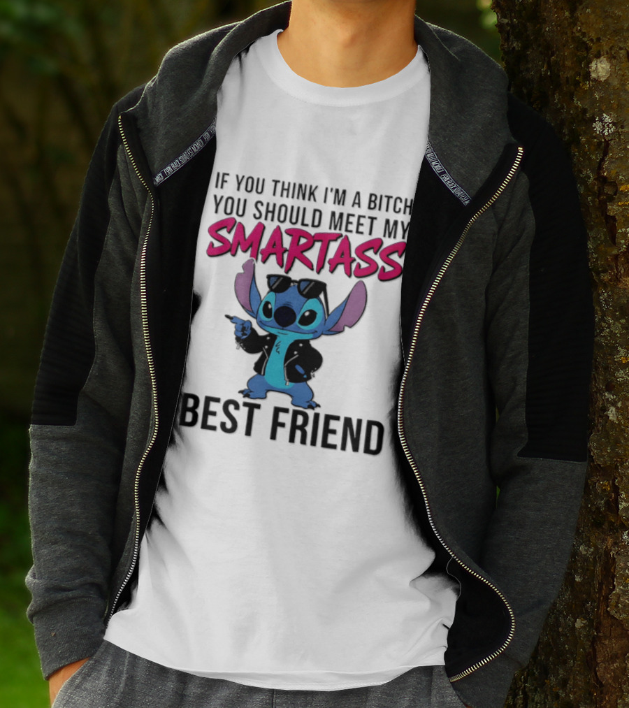 Stitch If You Think I'm A Bitch You Should Meet My Smartass Best Friend T-Shirt