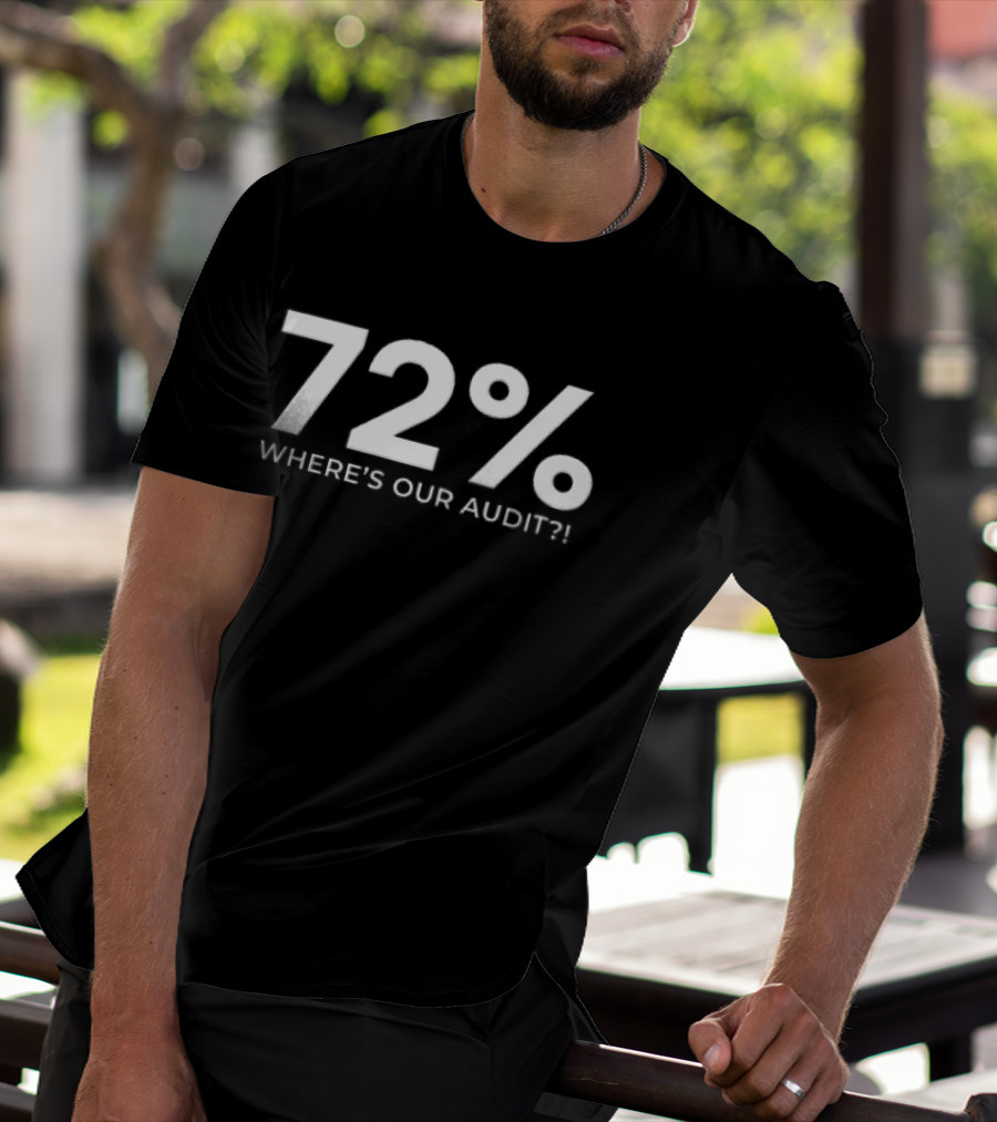 72 Percent Where's Our Audit T-Shirt