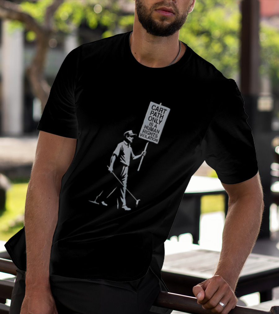 Cart Path Only Is A Human Rights Violation Golfer Walking Protest Sign T-Shirt