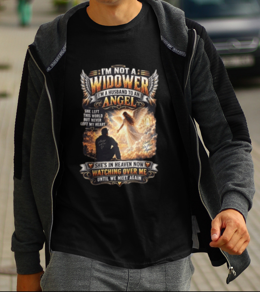I'm Not A Widower I'm A Husband To An Angel She Left This World But Never Left My Heart She's In Heaven Now Ing Over Me Until We Meet Again T-Shirt