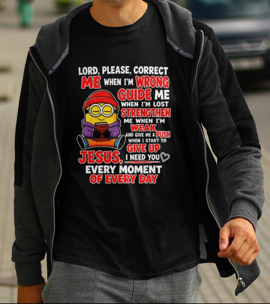 Lord Please Correct Me When I'm Wrong Guide Me When Lost Strengthen Me When Weak Jesus Every Moment T-Shirt