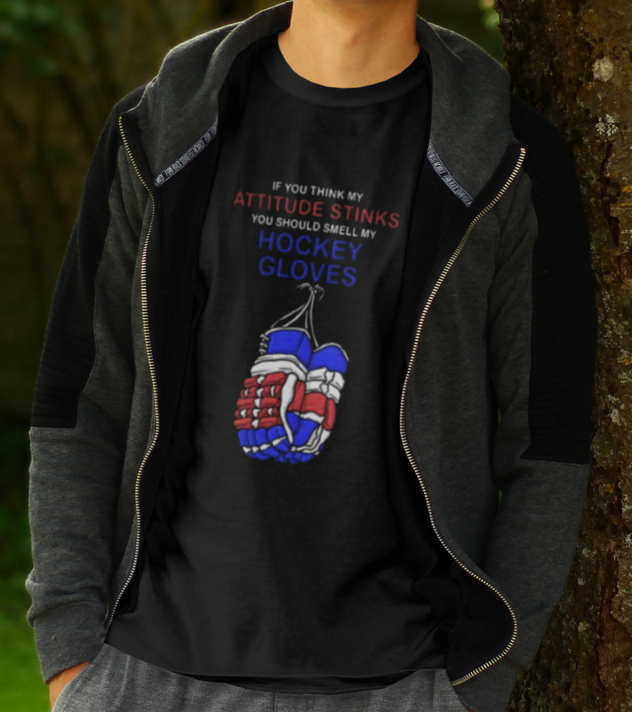 If You Think My Attitude Stinks You Should Smell My Hockey Gloves T-Shirt