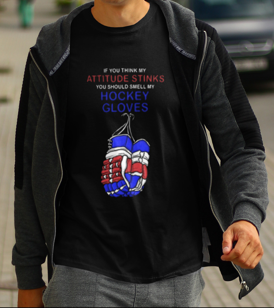 If You Think My Attitude Stinks You Should Smell My Hockey Gloves T-Shirt