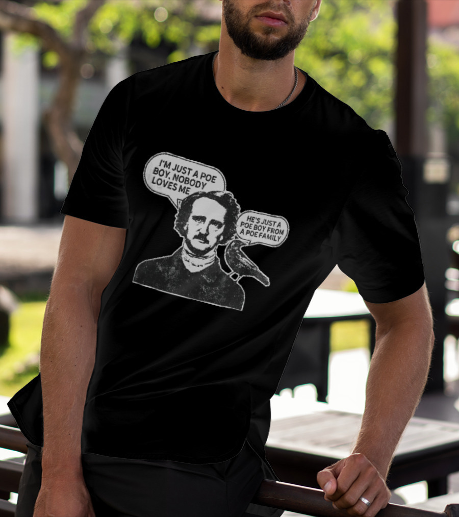 Edgar Allan Poe I'm Just A Poe Boy Nobody Loves Me With Raven Speech Bubble T-Shirt