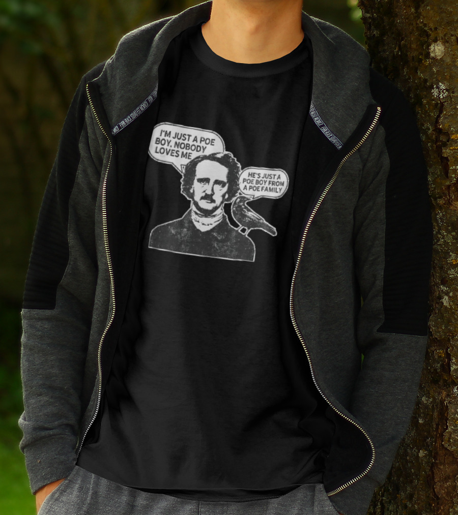 Edgar Allan Poe I'm Just A Poe Boy Nobody Loves Me With Raven Speech Bubble T-Shirt
