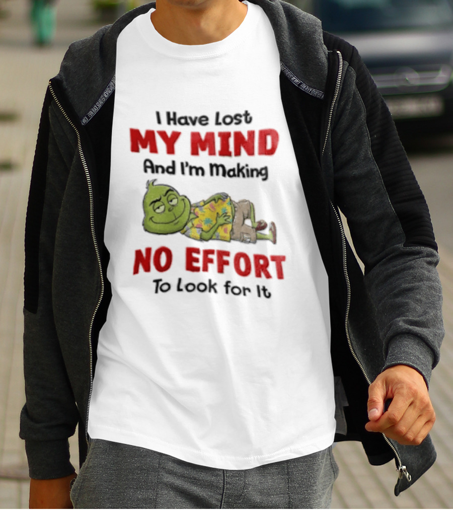 Grinch Cartoon I Have Lost My Mind No Effort To Look For It T-Shirt