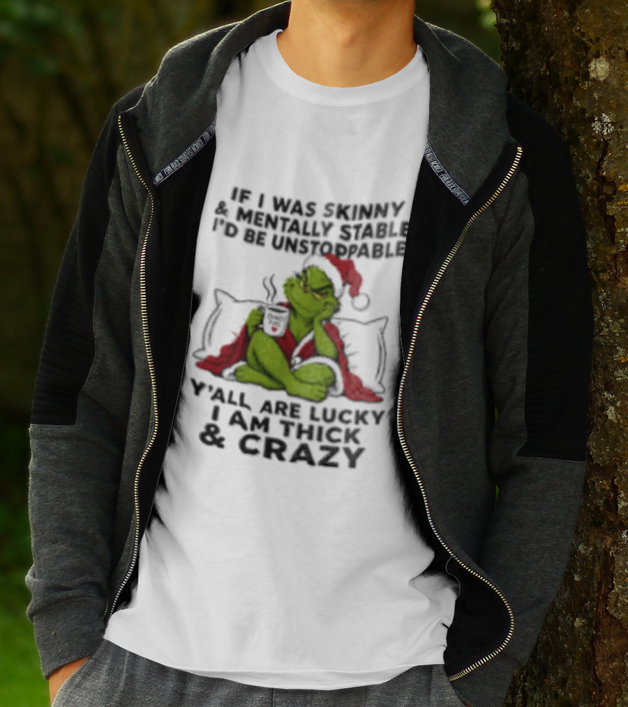 Grinch Christmas Y'all Are Lucky I'm Crazy Unstoppable Holiday Humor T-Shirt