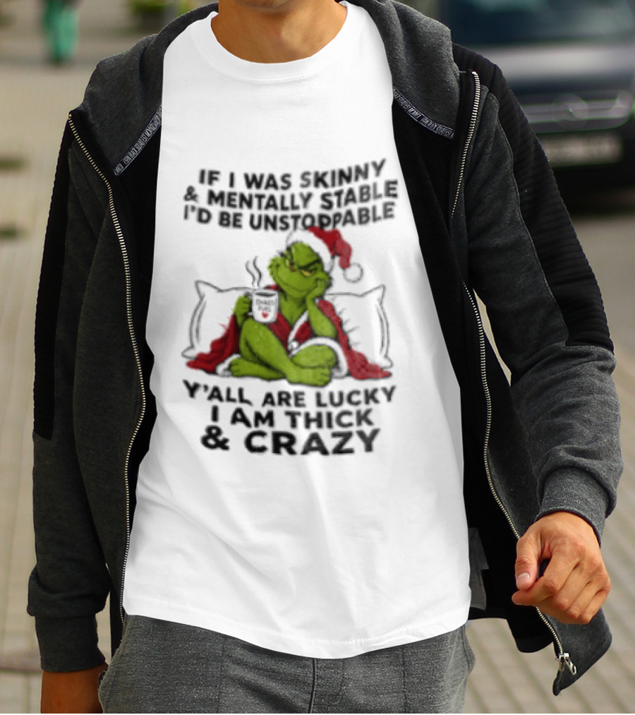 Grinch Christmas Y'all Are Lucky I'm Crazy Unstoppable Holiday Humor T-Shirt