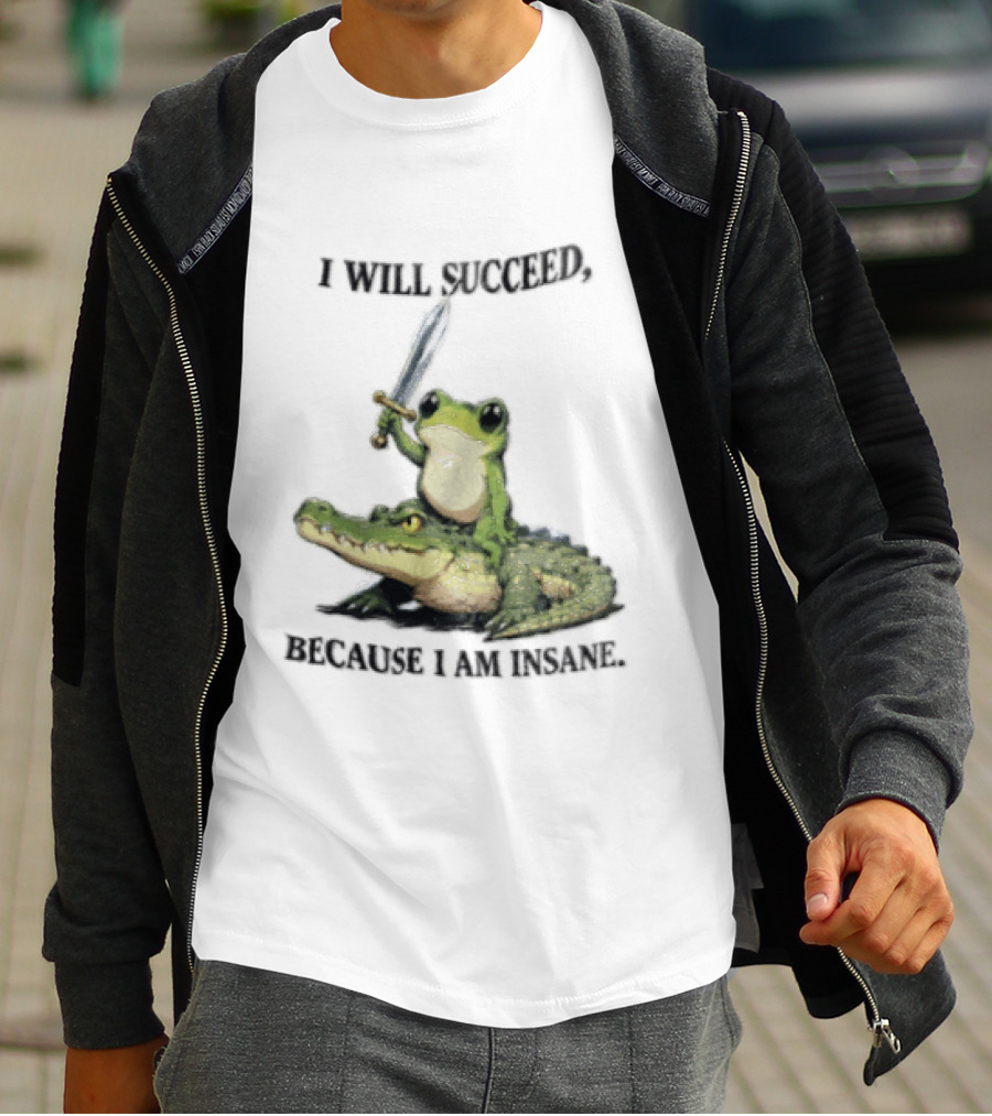 I Will Succeed Because I Am Insane Frog Riding An Alligator Sword T-Shirt