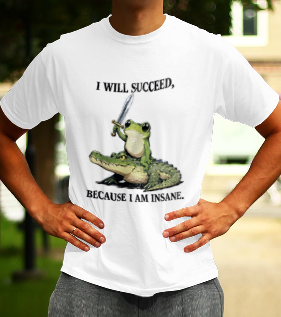 I Will Succeed Because I Am Insane Frog Riding An Alligator Sword T-Shirt