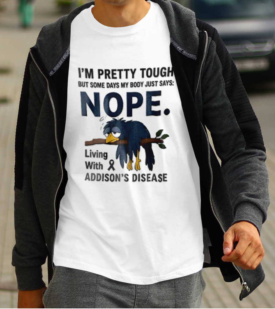 I'm Pretty Tough But Some Days My Body Just Says Nope Living With Addison's Disease Cartoon Bird On Branch T-Shirt