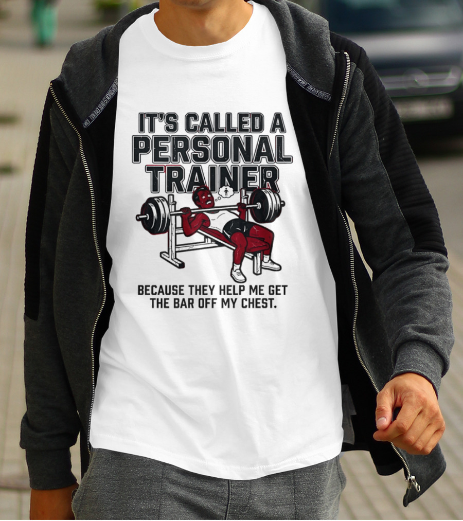 It's Called A Personal Trainer Because They Help Me Get The Bar Off My Chest Weightlifting Gym Motivation T-Shirt