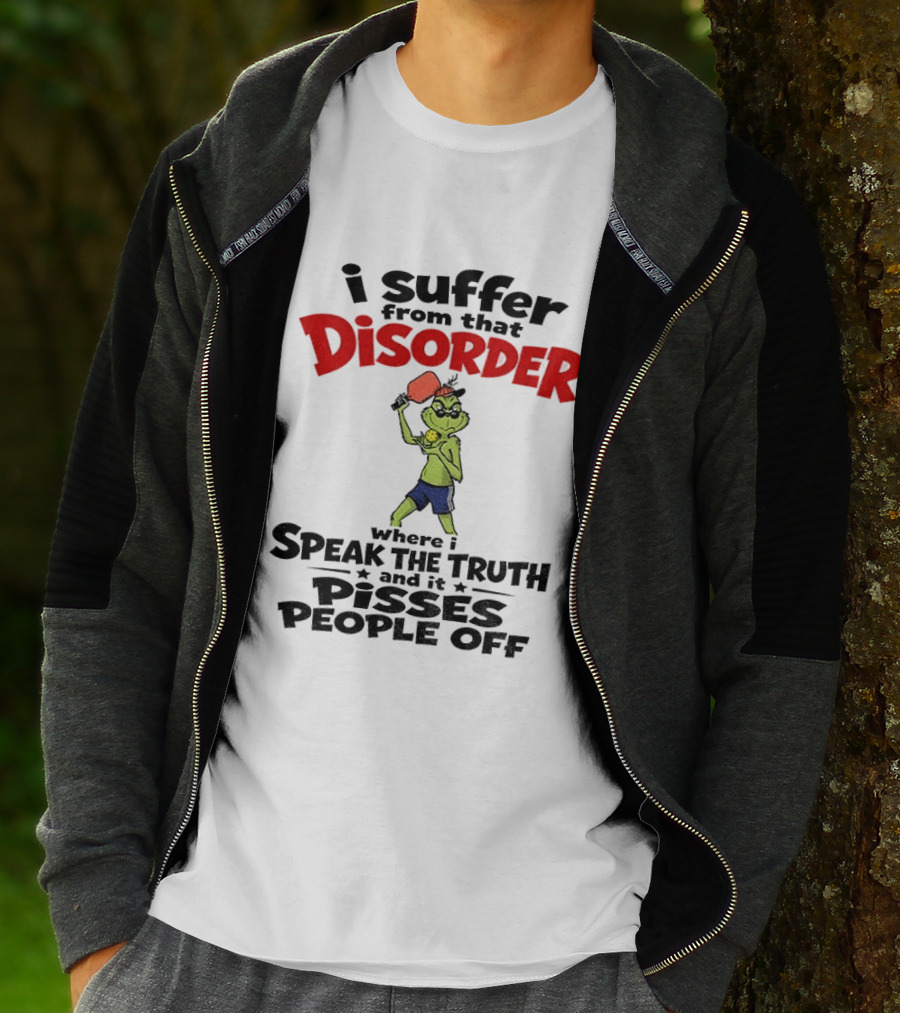 Pickleball Grinch I Suffer From That Disorder Where I Speak The Truth And It Pisses People Off T-Shirt