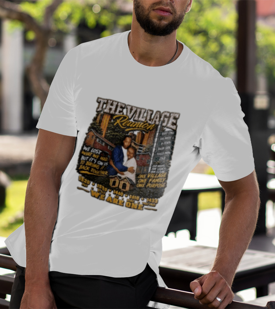 The Village Reunion We Are One Bringing It Back Together One Family One Purpose T-Shirt