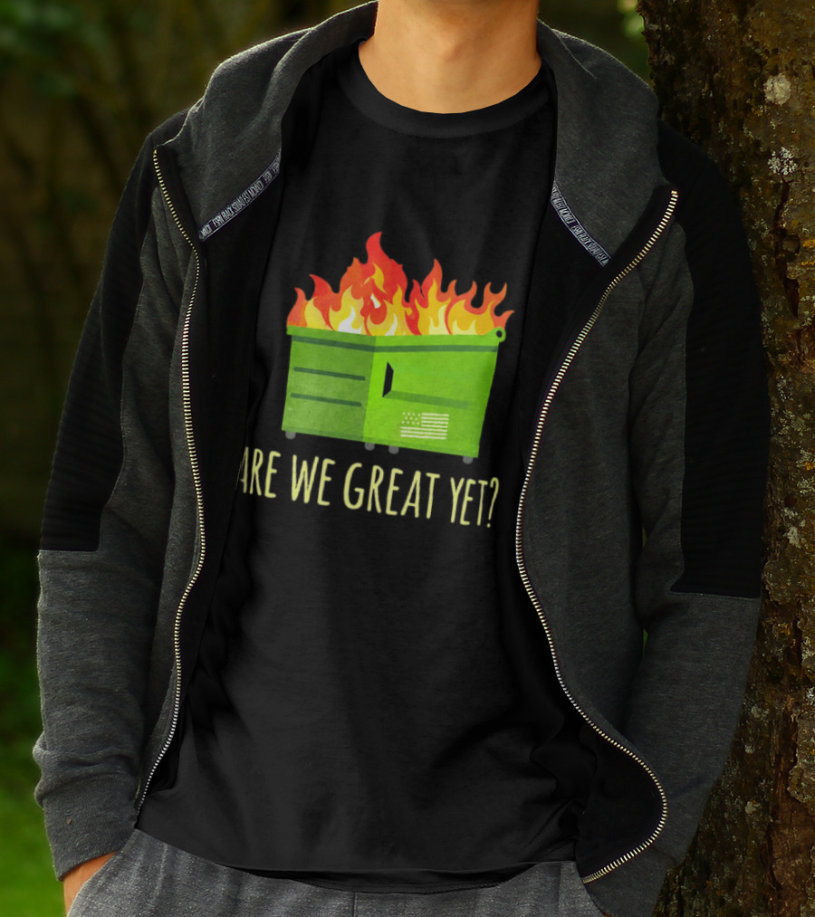 Are We Great Yet Dumpster Fire Flag Flames T-Shirt