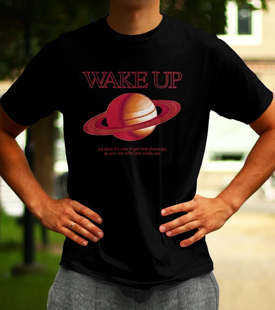 Wake Up Saturn Return It's Time For You To Get Real About Life Ariana Grande T-Shirt