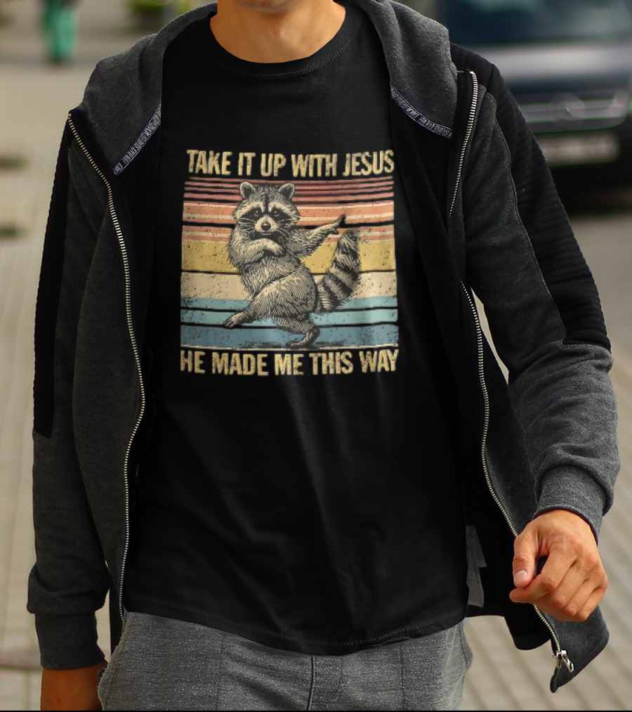 Take It Up With Jesus He Made Me This Way Dancing Raccoon Vintage Sunset T-Shirt