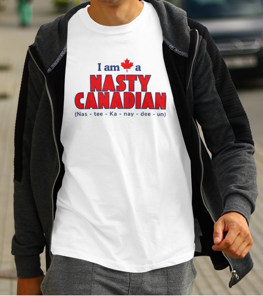I Am A Nasty Canadian Nas Ka Nay Dee Un Maple Leaf T-Shirt
