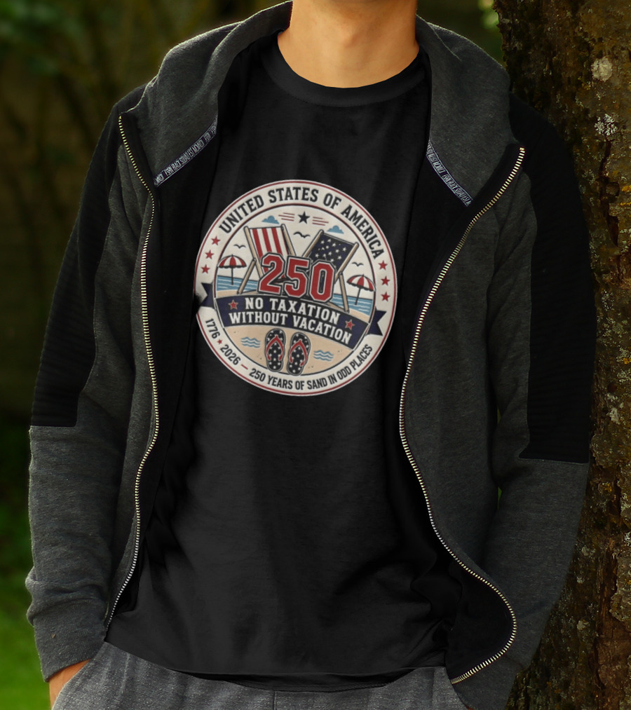 United States Of America 250 No Taxation Without Vacation 1776 2026 250 Years Of Sand In Odd Places T-Shirt