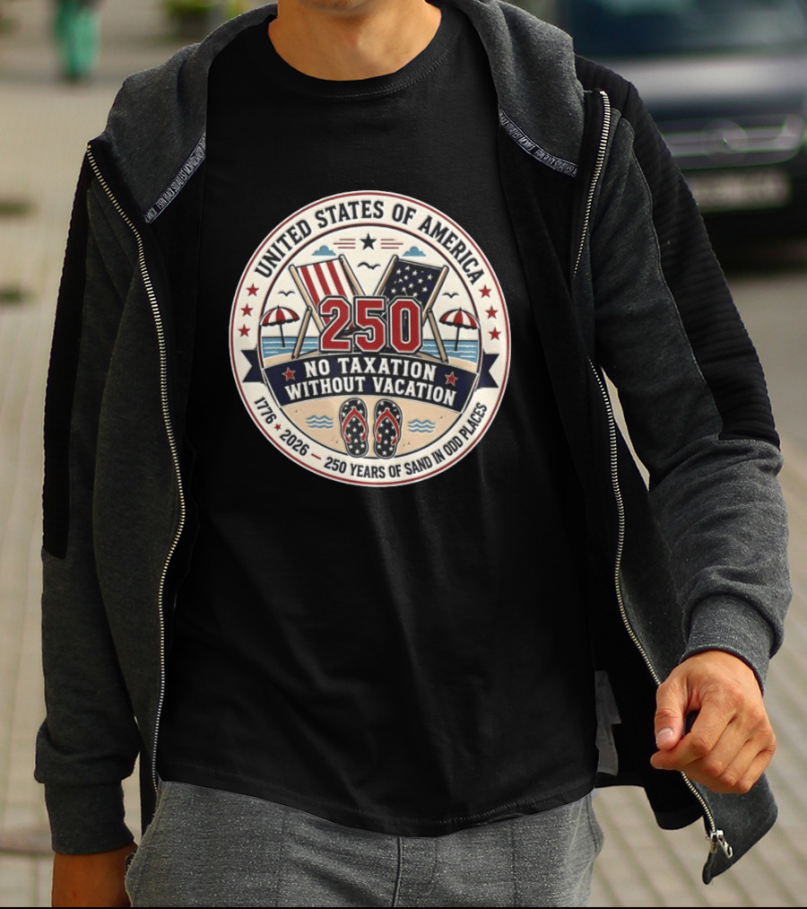 United States Of America 250 No Taxation Without Vacation 1776 2026 250 Years Of Sand In Odd Places T-Shirt
