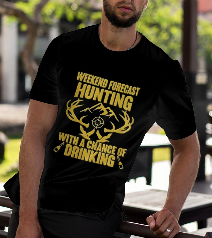 Weekend Forecast Hunting Deer Antlers Mountain Scope Chance Of Drinking Flying Ducks Popping Bottles T-Shirt