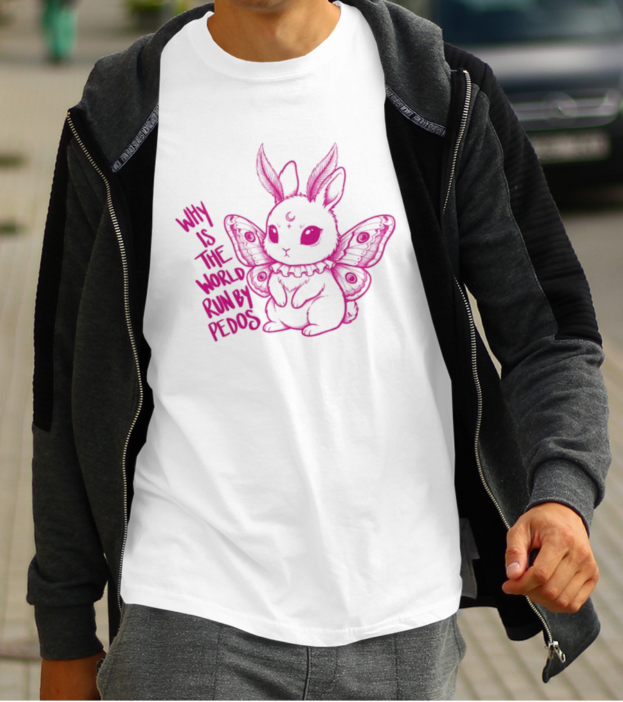Why Is The World Run By Pedos Moth Bunny T-Shirt